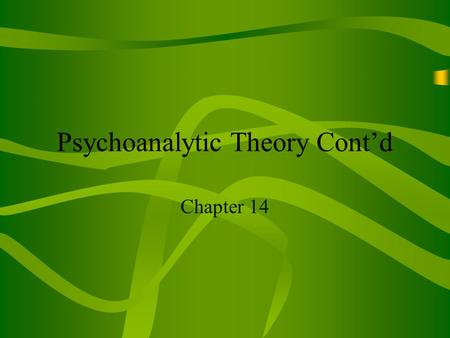 Psychoanalytic Theory Cont’d Chapter 14. Carl Jung Spiritual elements such as religion, mother earth, male/female, anger/compassion Basic Ideas called.