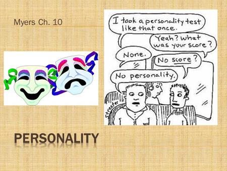 Myers Ch. 10.  1) Psychoanalytic Perspective  2) Humanistic Perspective  3) Socio-Cultural  4) Trait Perspective  5) Social-Cognitive Perspective.