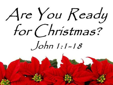 Are You Ready for Christmas? John 1:1-18. Top Ten Politically Correct Christmas Carols 10. O Holiday Tree.