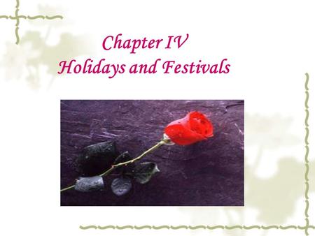 Chapter IV Holidays and Festivals. I. Ways to spend holidays  The favorite way is at seaside to swim and bathe for enjoyment.  Another place is the.