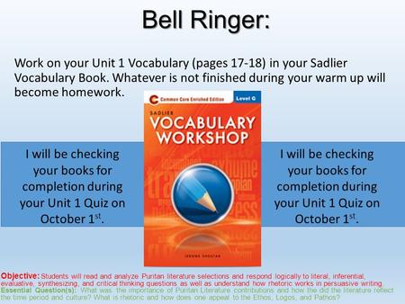 Bell Ringer: Work on your Unit 1 Vocabulary (pages 17-18) in your Sadlier Vocabulary Book. Whatever is not finished during your warm up will become homework.