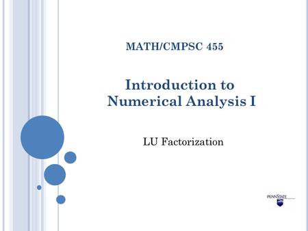 Introduction to Numerical Analysis I MATH/CMPSC 455 LU Factorization.