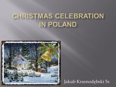 Jakub Krasnodębski 5s. Jesus Christ’s Birth is in the Christian tradition a holiday commemorating the birth of the Jesus. The celebration of holidays.