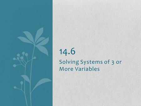 Solving Systems of 3 or More Variables 14.6. Why a Matrix? In previous math classes you solved systems of two linear equations using the following method: