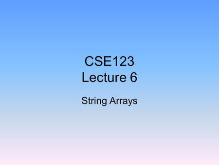 CSE123 Lecture 6 String Arrays. Character Strings In Matlab, text is referred to as character strings. String Construction Character strings in Matlab.