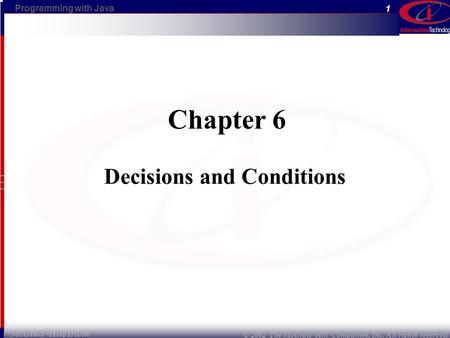 Programming with Java © 2002 The McGraw-Hill Companies, Inc. All rights reserved. 1 McGraw-Hill/Irwin Chapter 6 Decisions and Conditions.