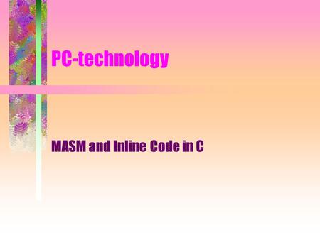 PC-technology MASM and Inline Code in C. PC-Teknik © CAAK2 MASM and Inline Code in C Some things to think about –Which size has the register you use AX,