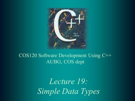 Lecture 19: Simple Data Types. 2 Lecture Contents: t Representation and conversion of numeric types t Representation and conversion of type char t Enumerated.