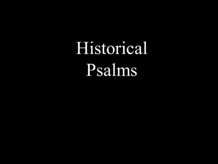 Historical Psalms. Traditions Plague Lists Psalm 78 Rivers to Blood. Swarms of Flies Frogs Caterpillars /Cockroaches Locusts Hail (vines) Frost/Flood.