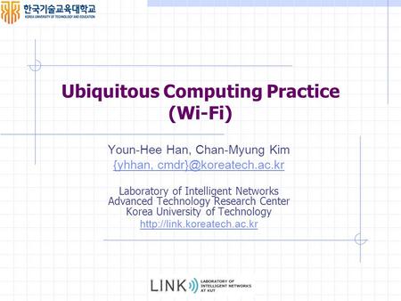 Youn-Hee Han, Chan-Myung Kim {yhhan, Laboratory of Intelligent Networks Advanced Technology Research Center Korea University of Technology.