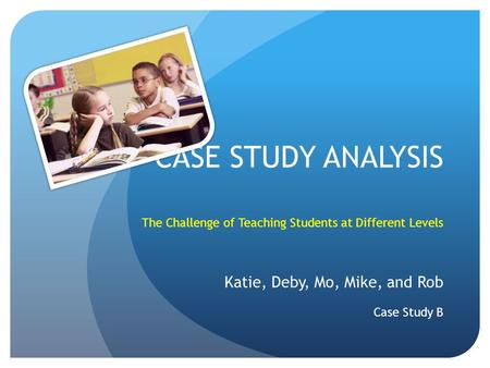 CASE STUDY ANALYSIS Katie, Deby, Mo, Mike, and Rob