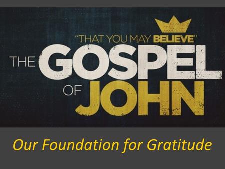 Our Foundation for Gratitude. 1 Timothy 3:1-5 But understand this, that in the last days there will come times of difficulty. For people will be lovers.