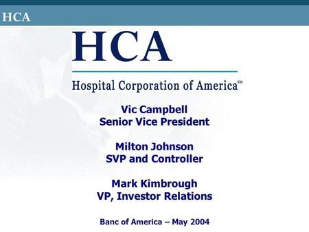 Vic Campbell Senior Vice President Milton Johnson SVP and Controller Mark Kimbrough VP, Investor Relations Banc of America – May 2004.