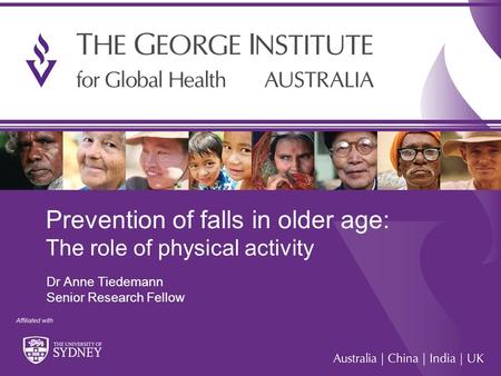 Prevention of falls in older age: The role of physical activity Dr Anne Tiedemann Senior Research Fellow.