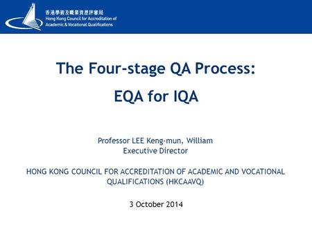 20 th Anniversary Professor LEE Keng-mun, William Executive Director HONG KONG COUNCIL FOR ACCREDITATION OF ACADEMIC AND VOCATIONAL QUALIFICATIONS (HKCAAVQ)