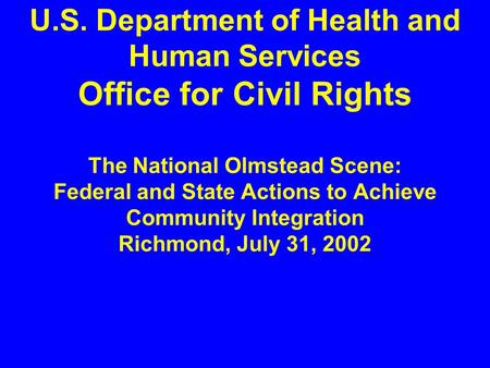 U.S. Department of Health and Human Services Office for Civil Rights The National Olmstead Scene: Federal and State Actions to Achieve Community Integration.