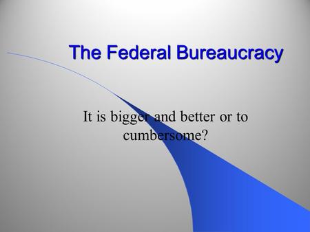 The Federal Bureaucracy