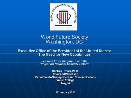 World Future Society Washington, DC Executive Office of the President of the United States: The Need for New Capabilities Lessons From Singapore and the.