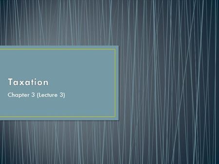 Chapter 3 (Lecture 3). Personal taxation Company taxation Capital gains tax Other taxes Double taxation South African taxation.