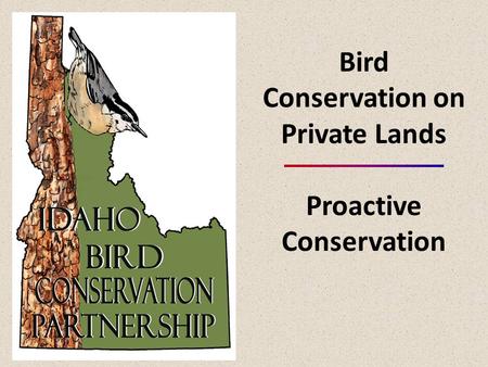 Bird Conservation on Private Lands Proactive Conservation.