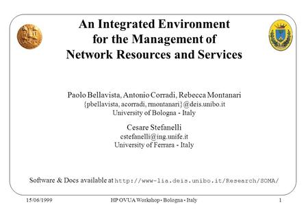 15/06/1999HP OVUA Workshop - Bologna - Italy1 An Integrated Environment for the Management of Network Resources and Services Paolo Bellavista, Antonio.