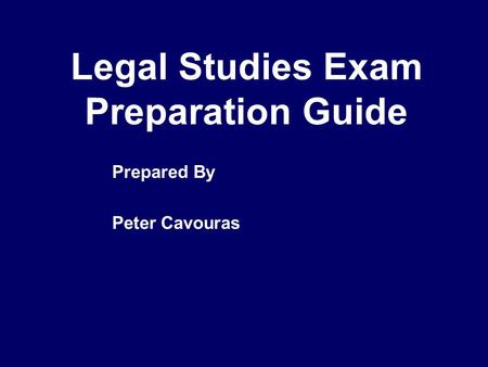 Legal Studies Exam Preparation Guide Prepared By Peter Cavouras.