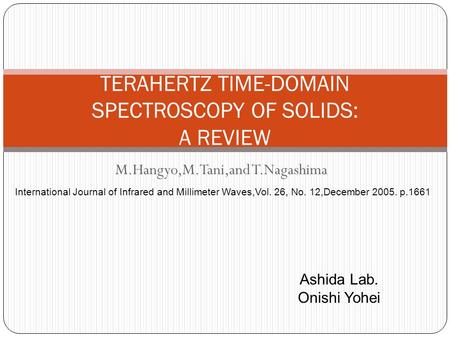 M.Hangyo,M.Tani,and T.Nagashima TERAHERTZ TIME-DOMAIN SPECTROSCOPY OF SOLIDS: A REVIEW International Journal of Infrared and Millimeter Waves,Vol. 26,