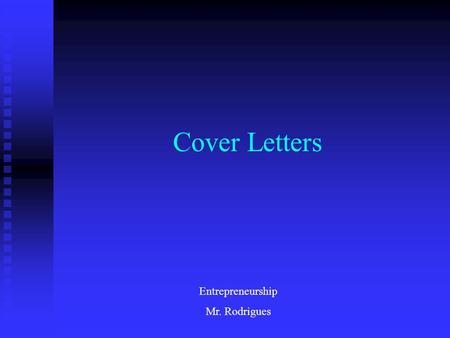 Cover Letters Entrepreneurship Mr. Rodrigues. Two Components of the Employment Process Resumes and Cover Letters Think of them as…