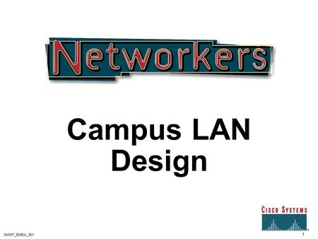 Campus LAN Design 1 NW97_EMEA_301. 2 NW97_EMEA_301 Introduction Different user requirements dictate different network solutions How to decide what model.