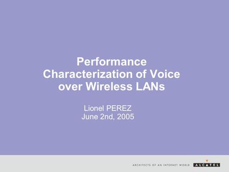 Performance Characterization of Voice over Wireless LANs Lionel PEREZ June 2nd, 2005.