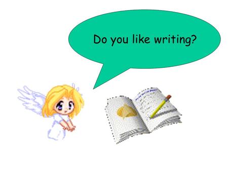 Do you like writing?. Who am I? Can you guess it out?