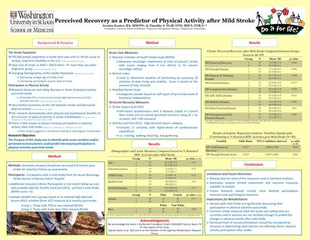 Perceived Recovery as a Predictor of Physical Activity after Mild Stroke Jessica Koster, BA, MSOTS 1, & Timothy J. Wolf, OTD, MSCI, OTR/L 1,2 Washington.