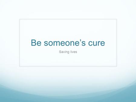 Be someone’s cure Saving lives. Leukemia Leukemia is cancer of the blood cells. It starts in the bone marrow, the soft tissue inside most bones.