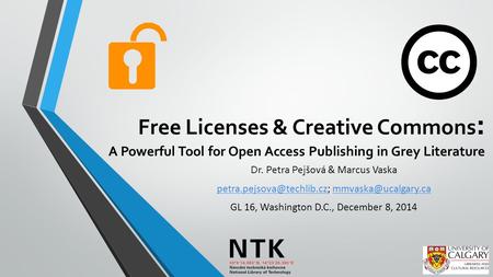 Free Licenses & Creative Commons : A Powerful Tool for Open Access Publishing in Grey Literature Dr. Petra Pej šová & Marcus Vaska