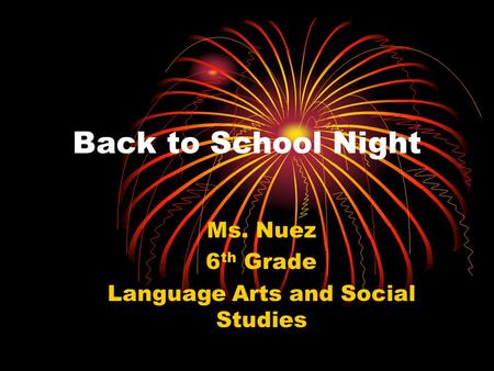 Back to School Night Ms. Nuez 6 th Grade Language Arts and Social Studies.