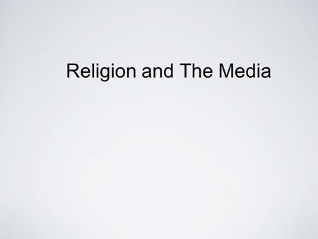 Religion and The Media. What are The Media? any form of mass-communication including: films, books, TV, radio, magazines, comics, music, drama, the internet,