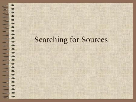 Searching for Sources. Beat Reporting What is the purpose of having a beat? Stay a step ahead of the competition to avoid being scooped –Someone else.