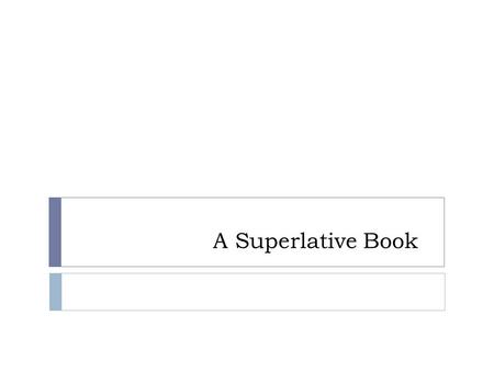 A Superlative Book. MAIN IDEAS OF FOIRST PARAGRAPH ● The Guinness Book of World records is a compilation of the superlative things in every imaginable.