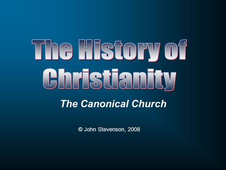 The Canonical Church © John Stevenson, 2008. Upon what do Christian base their beliefs?