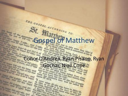 Gospel of Matthew Conor D’Andrea, Ryan Pisano, Ryan Gochar, Niall Cope.