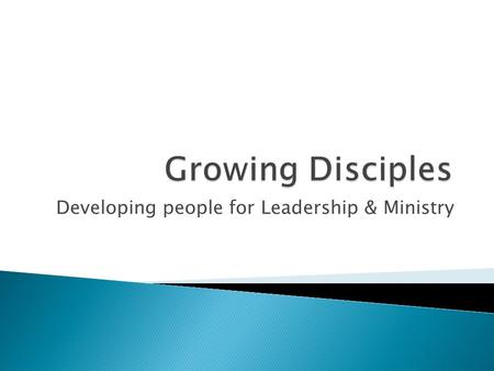 Developing people for Leadership & Ministry.  Examine Jesus’ method of leadership development  Be introduced to ways of identifying leadership potential.