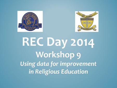 REC Day 2014 Workshop 9 Using data for improvement in Religious Education.