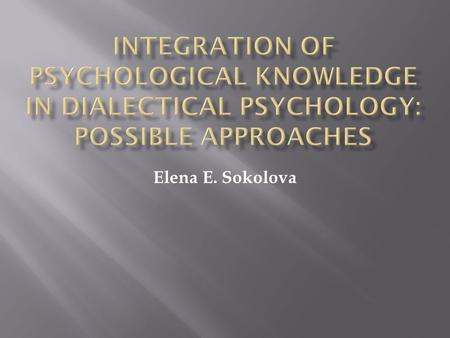 Elena E. Sokolova.  Among the most actively discussed issues in the contemporary literature on the methodology of psychology is the problem of integration.