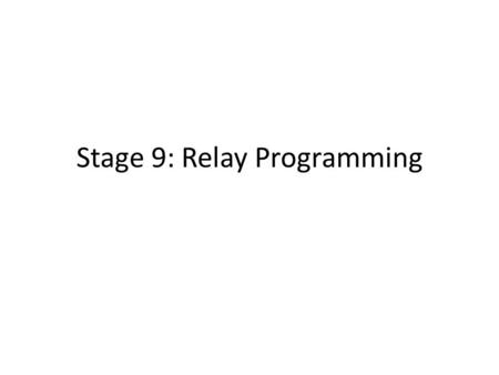 Stage 9: Relay Programming. Objectives Practice communicating ideas through codes and symbols Use teamwork to complete a task Verify the work of their.