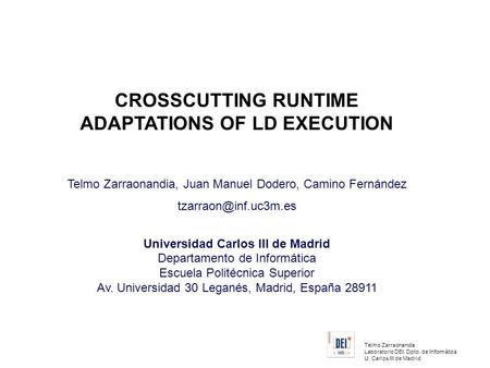 Telmo Zarraonandia Laboratorio DEI. Dpto. de Informática U. Carlos III de Madrid CROSSCUTTING RUNTIME ADAPTATIONS OF LD EXECUTION Telmo Zarraonandia, Juan.