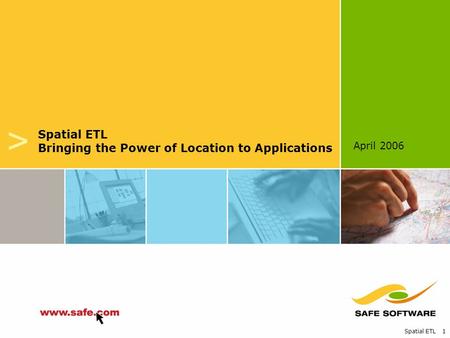 Spatial ETL 1 April 2006 v Spatial ETL Bringing the Power of Location to Applications.