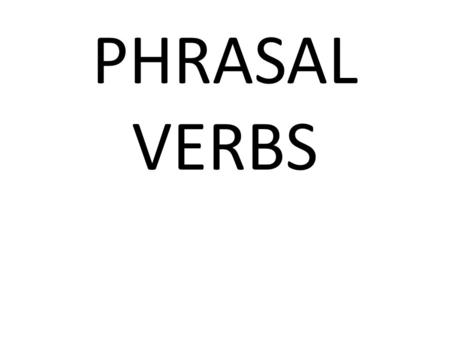 PHRASAL VERBS.