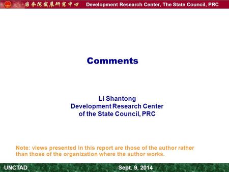 Development Research Center, The State Council, PRC UNCTAD Sept. 9, 2014 Comments Li Shantong Development Research Center of the State Council, PRC Note: