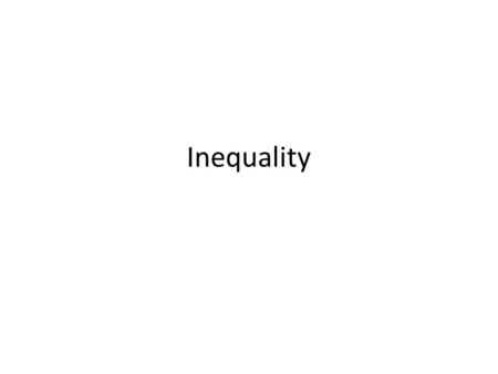 Inequality. Definitions Inequality  This is where income is distributed unevenly in society. Equality  This is where income is distributed evenly in.