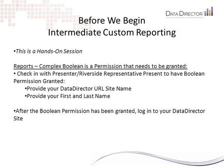 This is a Hands-On Session Reports – Complex Boolean is a Permission that needs to be granted: Check in with Presenter/Riverside Representative Present.